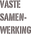 VASTE SAMEN-WERKING
